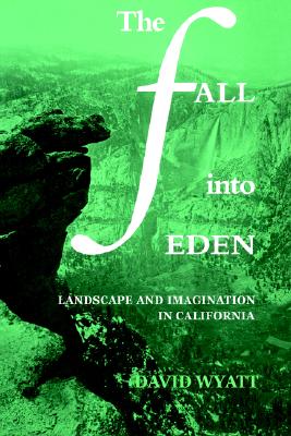 The Fall into Eden: Landscape and Imagination in California (Cambridge Studies in American Literature and Culture)