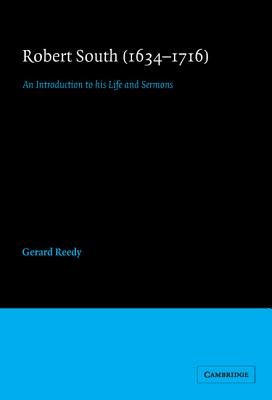 Robert South (1634-1716): An Introduction to his Life and Sermons (Cambridge Studies in Eighteenth-Century English Literature and Thought)