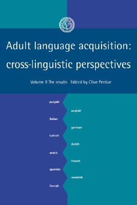 Adult Language Acquisition: Volume 2, The Results: Cross-Linguistic Perspectives (European Science Foundation)