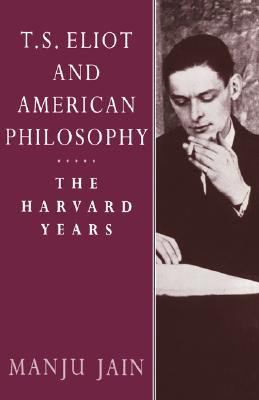 T. S. Eliot and American Philosophy: The Harvard Years