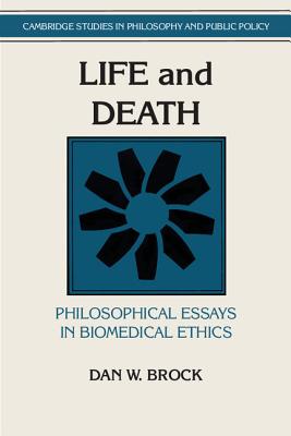 Life and Death: Philosophical Essays in Biomedical Ethics (Cambridge Studies in Philosophy and Public Policy)