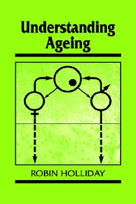 Understanding Ageing (Developmental and Cell Biology Series, Series Number 30)