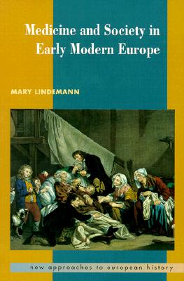 Medicine and Society in Early Modern Europe (New Approaches to European History, Series Number 16)