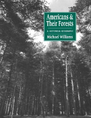 Image for Americans & Their Forests A Historical Geography