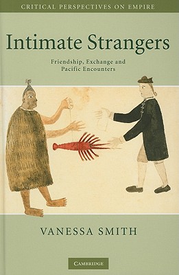 Intimate Strangers: Friendship, Exchange and Pacific Encounters (Critical Perspectives on Empire)