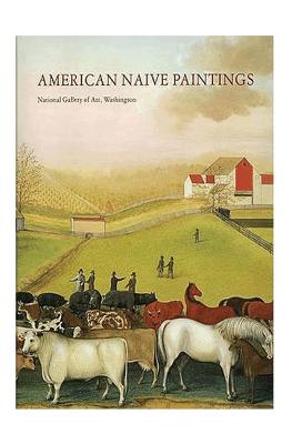 American Naive Painting (A Publication of the National Gallery of Art, Washington)
