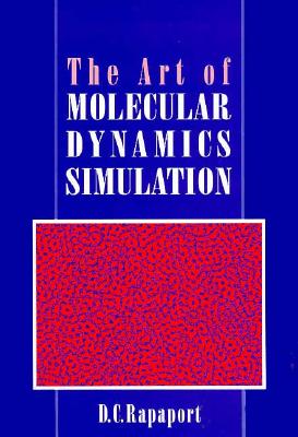 Image for The Art of Molecular Dynamics Simulation The Art of Molecular Dynamics Simulation