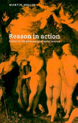 REASON IN ACTION: ESSAYS IN THE PHILOSOPHY OF SOCIAL SCIENCE