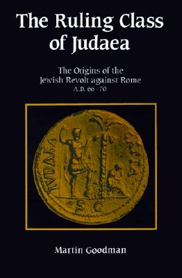 The Ruling Class of Judaea: The Origins of the Jewish Revolt against Rome, A.D. 66-70