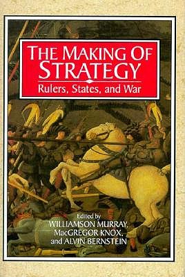 The Making of Strategy: Rulers, States, and War