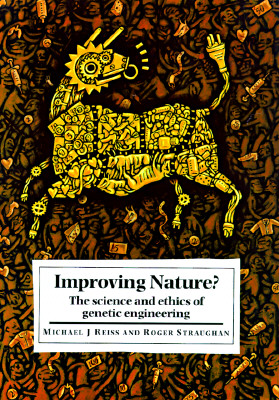 Improving Nature: The Science and Ethics of Genetic Engineering