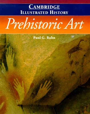 The Cambridge Illustrated History of Prehistoric Art (Cambridge Illustrated Histories)