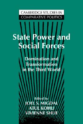State Power and Social Forces: Domination and Transformation in the Third World (Cambridge Studies in Comparative Politics)