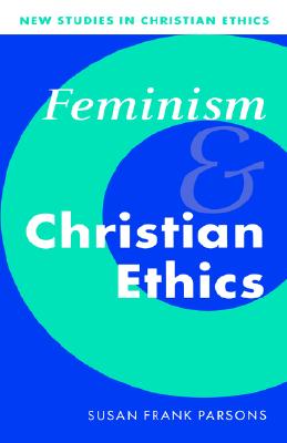 Feminism and Christian Ethics (New Studies in Christian Ethics, Series Number 8)