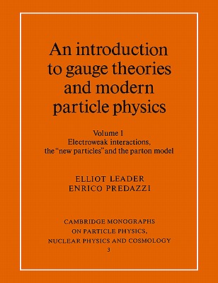 An Introduction to Gauge Theories and Modern Particle Physics, Vol. 1: Electroweak Interactions, the New Particles and the Parton Model