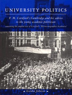 University Politics: F. M. Cornford's Cambridge and his Advice to the Young Academic Politician