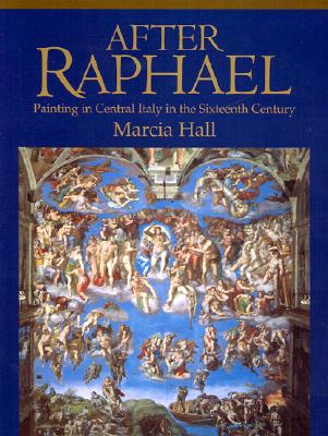 After Raphael: Painting in Central Italy in the Sixteenth Century