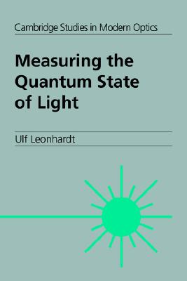 Measuring the Quantum State of Light (Cambridge Studies in Modern Optics, Series Number 22)