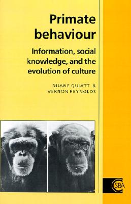 Primate Behaviour: Information, Social Knowledge, and the Evolution of Culture (Cambridge Studies in Biological and Evolutionary Anthropology, Series Number 12)