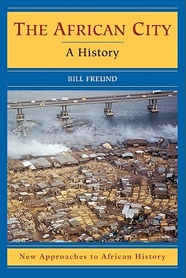 The African City: A History (New Approaches to African History, Series Number 4)
