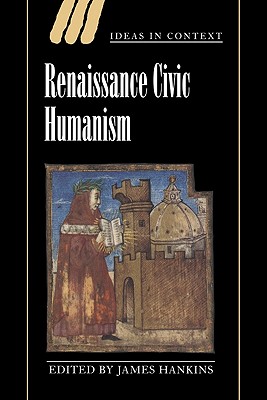 Image for Renaissance Civic Humanism: Reappraisals and Reflections (Ideas in Context, Series Number 57)