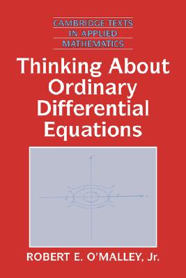 Thinking about Ordinary Differential Equations (Cambridge Texts in Applied Mathematics 18)