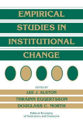 Empirical Studies in Institutional Change (Political Economy of Institutions and Decisions)