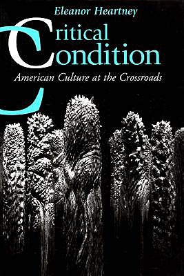 Critical Condition: American Culture at the Crossroads (Contemporary Artists and their Critics)