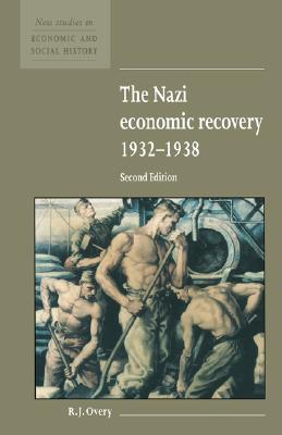 The Nazi Economic Recovery 19321938 (New Studies in Economic and Social History, Series Number 27)