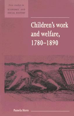 Children's Work and Welfare (New Studies in Economic and Social History)
