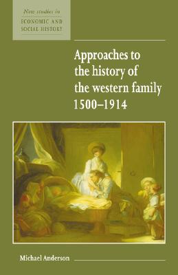 Approaches to the History of the Western Family 1500-1914 (New Studies in Economic and Social History)