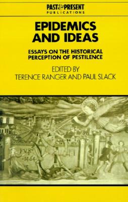 Epidemics and Ideas: Essays on the Historical Perception of Pestilence (Past and Present Publications)