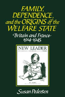 Family, Dependence, and the Origins of the Welfare State: Britain and France, 19141945