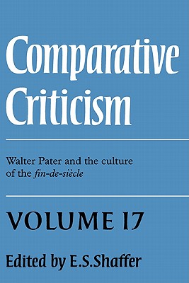 Comparative Criticism: Volume 17, Walter Pater and the Culture of the Fin-de-Si cle (Comparative Criticism, Series Number 17)