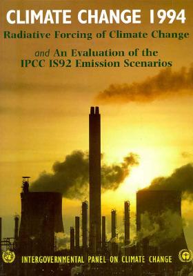 Climate Change 1994: Radiative Forcing of Climate Change and an Evaluation of the IPCC 1992 IS92 Emission Scenarios