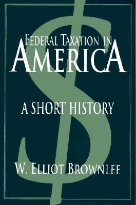 Image for Federal Taxation in America: A Short History (Woodrow Wilson Center Press)