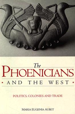 The Phoenicians and the West Politics, Colonies and Trade