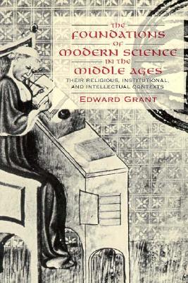 The Foundations of Modern Science in the Middle Ages: Their Religious, Institutional and Intellectual Contexts (Cambridge Studies in the History of Science)
