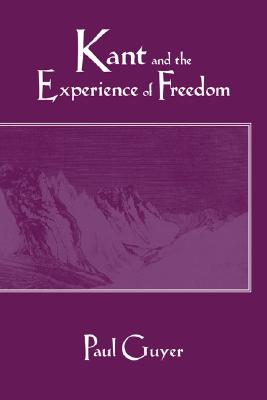 Kant and the Experience of Freedom: Essays on Aesthetics and Morality