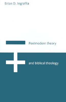 Postmodern Theory and Biblical Theology: Vanquishing God's Shadow