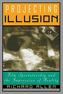 Projecting Illusion: Film Spectatorship and the Impression of Reality (Cambridge Studies in Film)