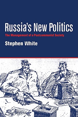 Russia's New Politics: The Management of a Postcommunist Society (Cambridge Soviet Paperbacks)