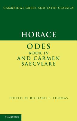 Horace: Odes IV and Carmen Saeculare (Cambridge Greek and Latin Classics)