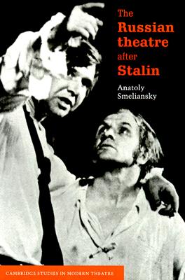 The Russian Theatre after Stalin (Cambridge Studies in Modern Theatre)