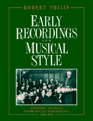 Early Recordings and Musical Style: Changing Tastes in Instrumental Performance, 19001950
