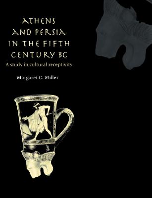 Image for ATHENS AND PERSIA IN THE FIFTH CENTURY BC A Study in Cultural Receptivity ATHENS AND PERSIA IN THE FIFTH CENTURY BC A Study in Cultural Receptivity