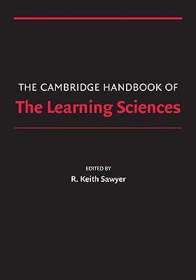 The Cambridge Handbook of the Learning Sciences (Cambridge Handbooks in Psychology)