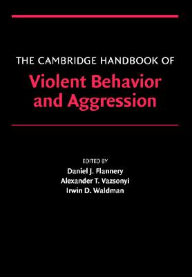 THE CAMBRIDGE HANDBOOK OF VIOLENT BEHAVIOR AND AGGRESSION