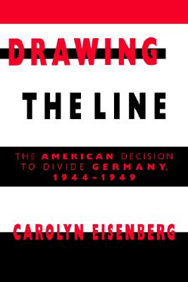 Image for Drawing the Line: The American Decision to Divide Germany, 19441949 Drawing the Line: The American Decision to Divide Germany, 19441949