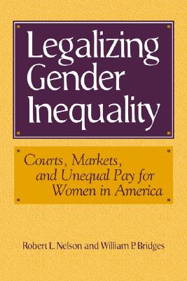 Legalizing Gender Inequality: Courts, Markets and Unequal Pay for Women in America (Structural Analysis in the Social Sciences)